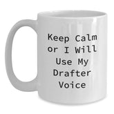 Funny Drafter Gifts, White Coffee Mug for Drafter Enthusiasts, Keep Calm Or I Will Use My Drafter Voice, Christmas Unique Gifts from Friends, Gifts for Drafter Men - Main